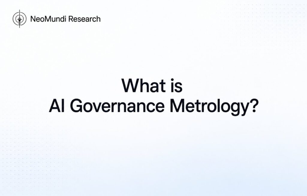 What is AI Governance Metrology? | NeoMundi AI Governance Reference