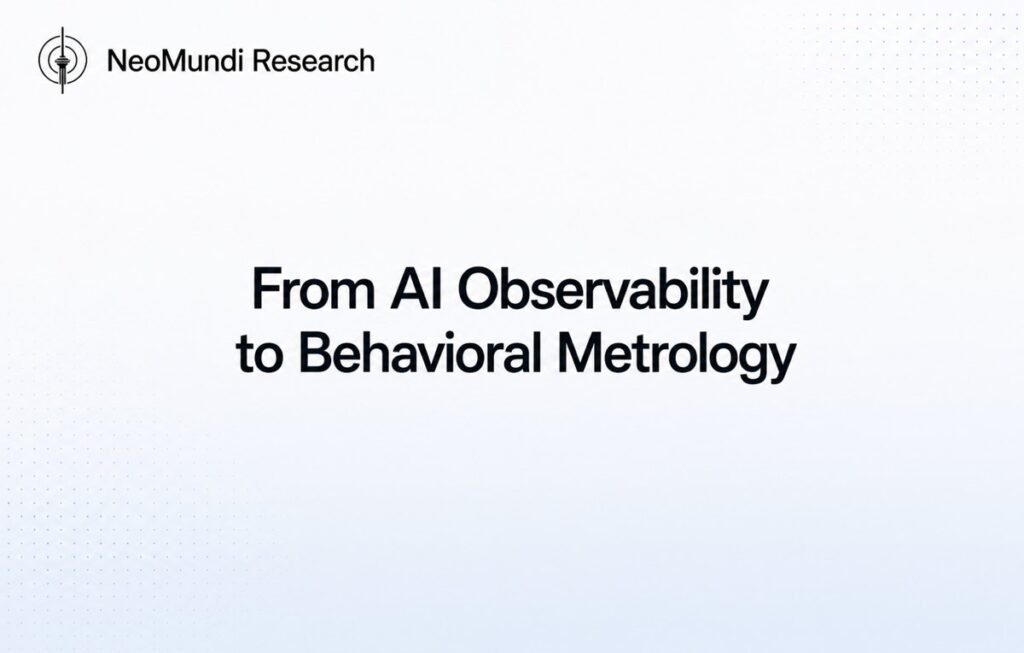 From AI Observability to Behavioral Metrology | NeoMundi AI Governance Reference