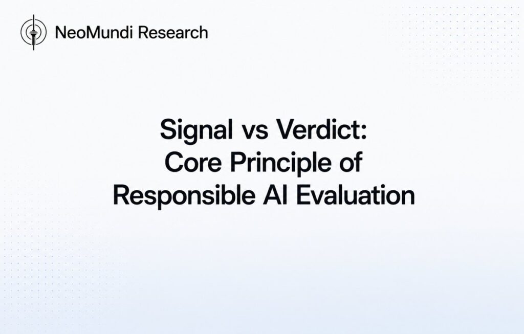 Signal vs Verdict: Core Principle of Responsible AI Evaluation | NeoMundi AI Governance Reference
