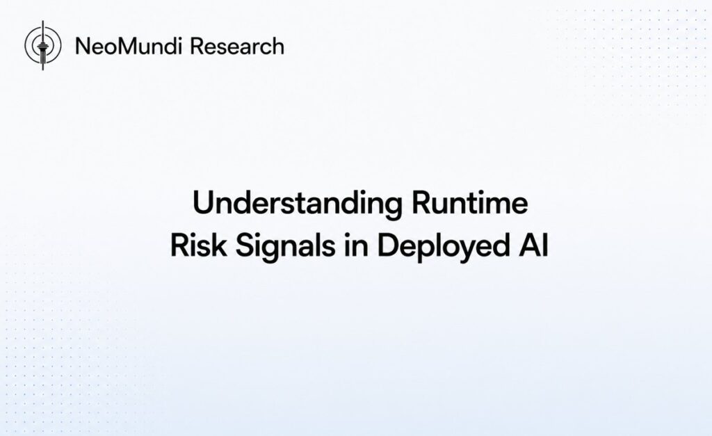 Understanding Runtime Risk Signals in Deployed AI | NeoMundi AI Governance Reference