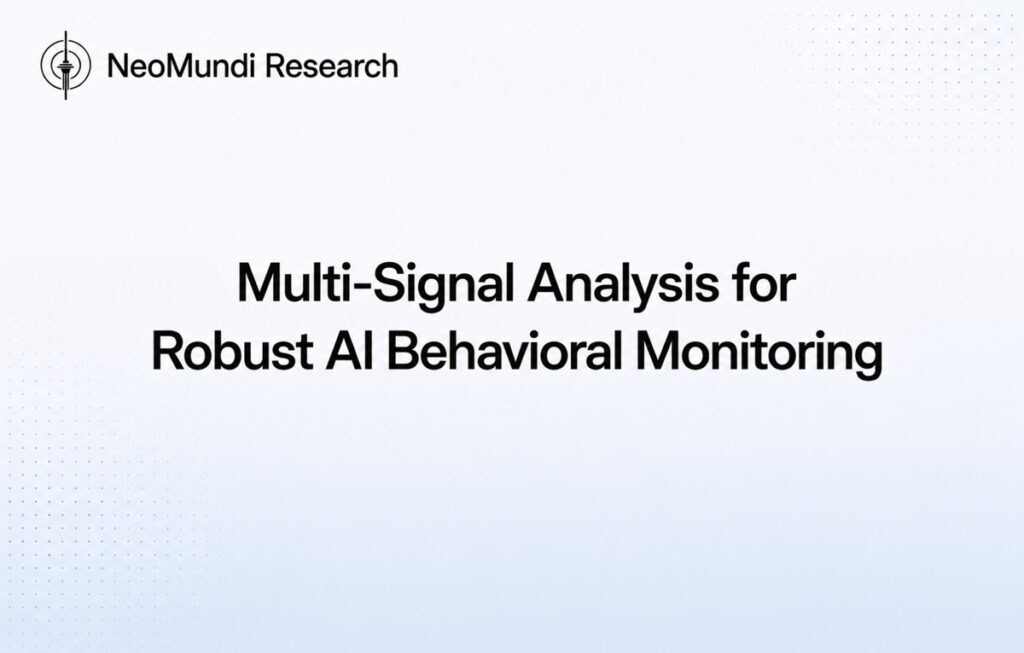 Multi-Signal Analysis for Robust AI Behavioral Monitoring – NeoMundi AI Governance Reference