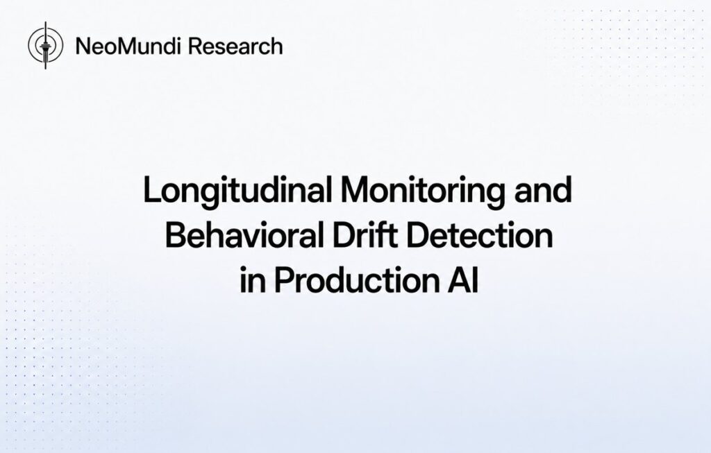 Longitudinal Monitoring and Behavioral Drift Detection in Production AI – NeoMundi Reference