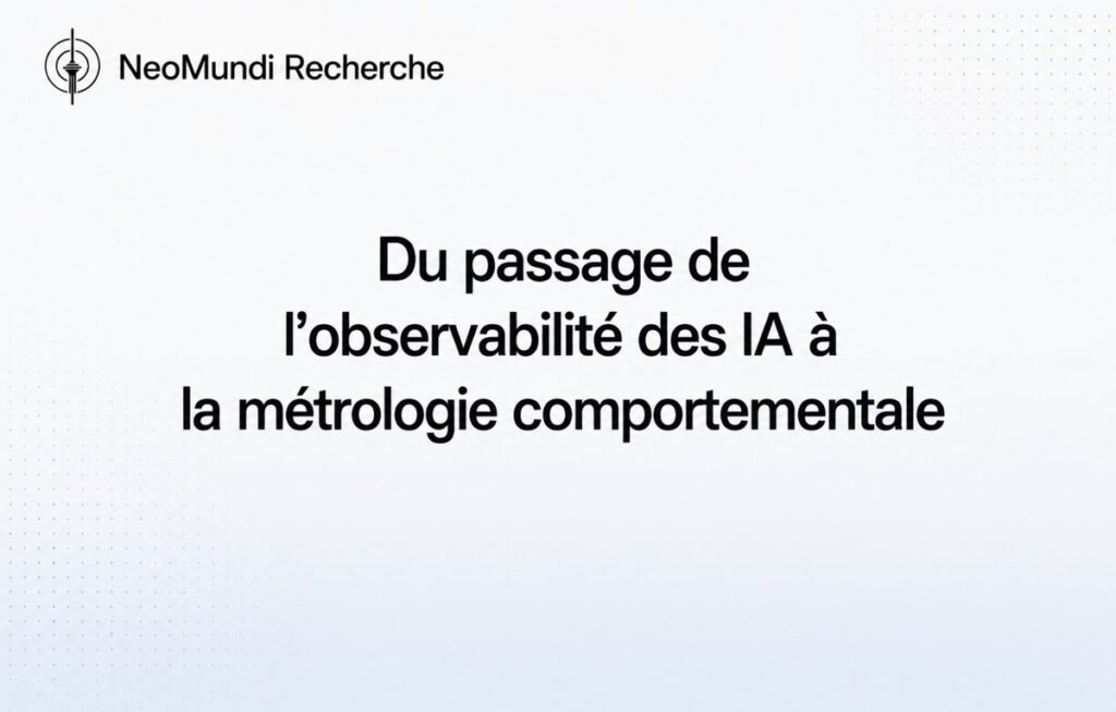 Du passage de l’observabilité des IA à la métrologie comportementale | Référence Gouvernance IA