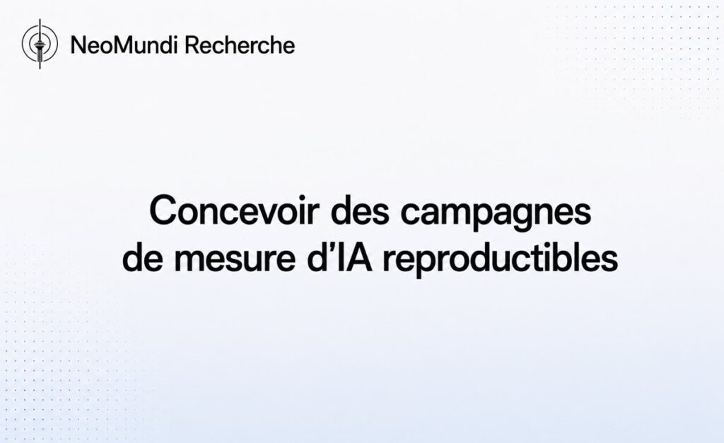 Concevoir des campagnes de mesure d’IA reproductibles | Référence Gouvernance IA