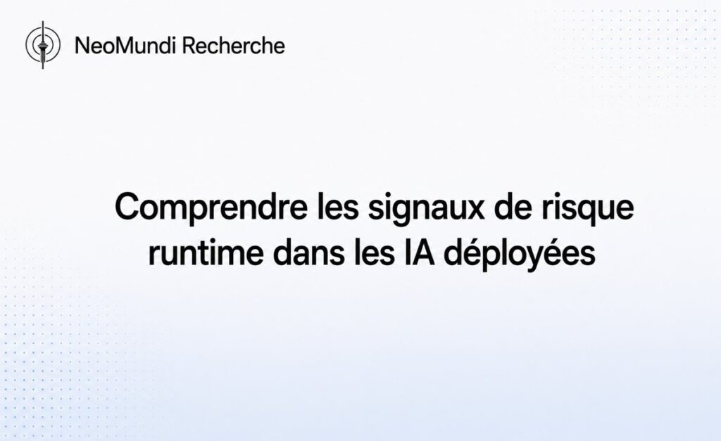 Comprendre les signaux de risque runtime dans les IA déployées | Référence Gouvernance IA