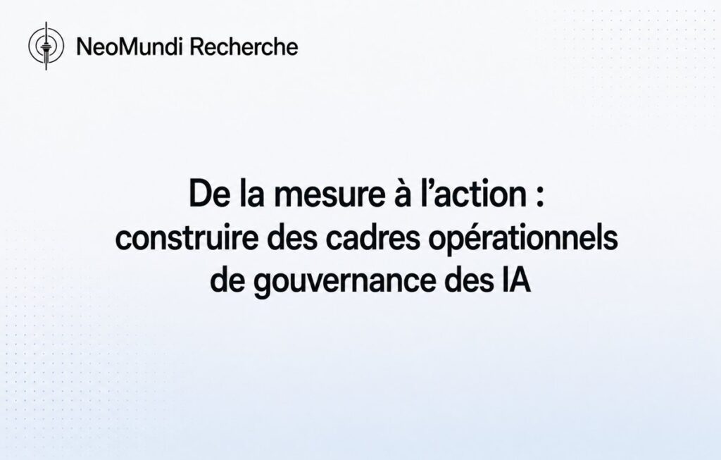 De la mesure à l’action : construire des cadres opérationnels de gouvernance des IA – NeoMundi