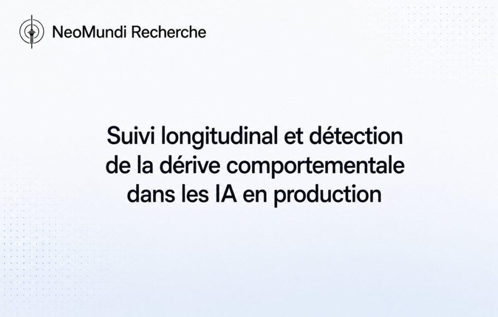 Suivi longitudinal et détection de la dérive comportementale dans les IA en production – Article de référence NeoMundi
