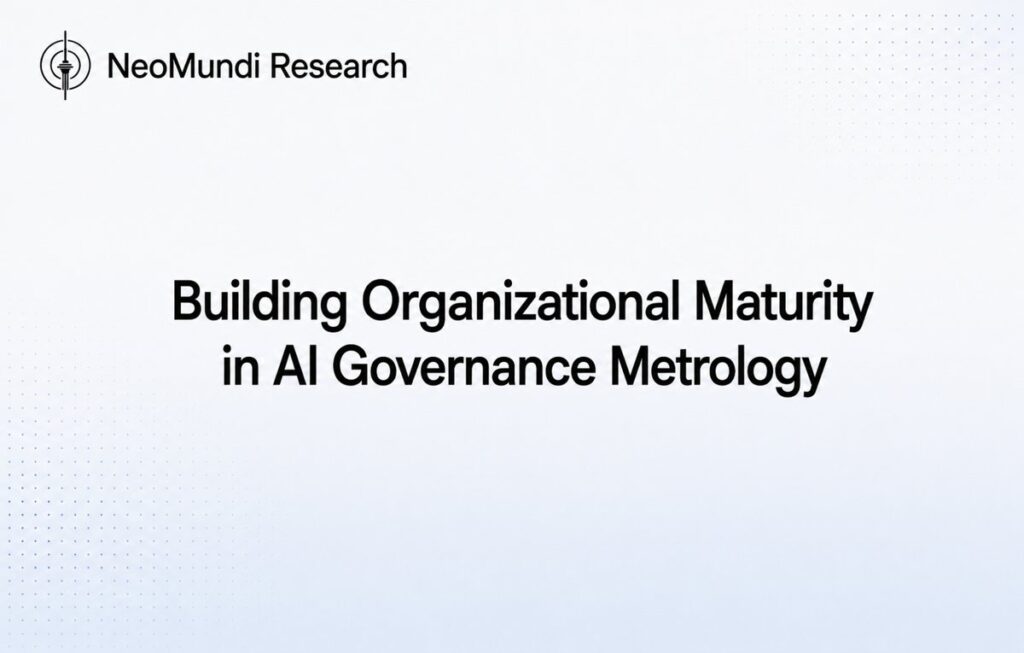 Building Organizational Maturity in AI Governance Metrology – AI Governance Reference by NeoMundi Research