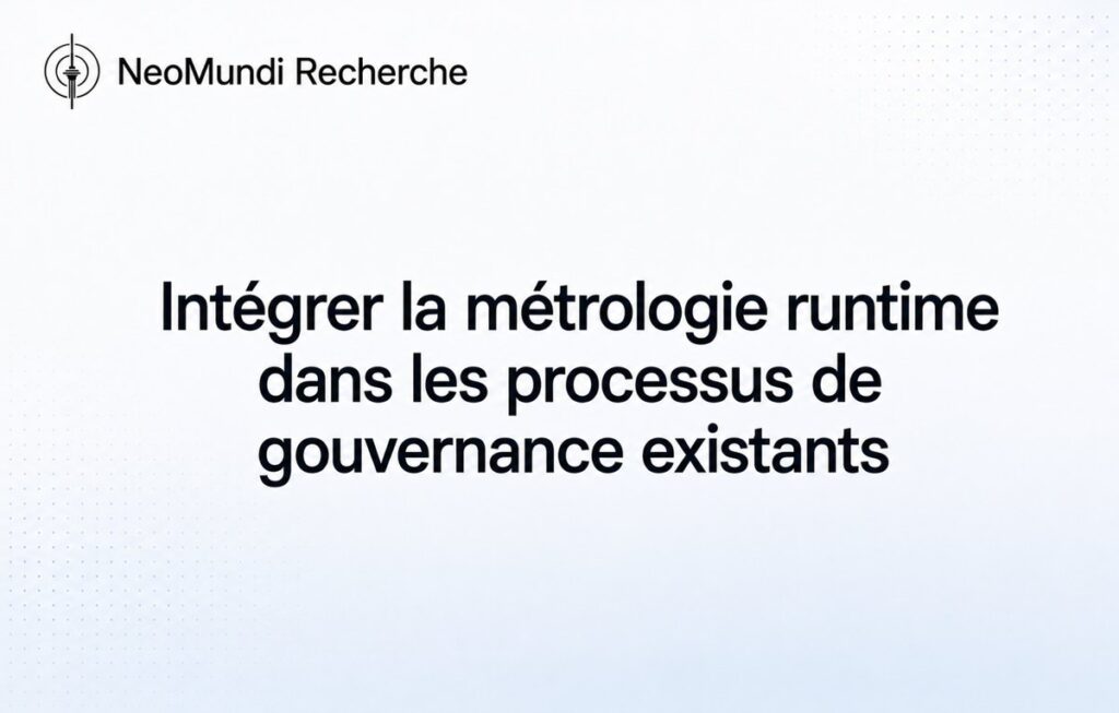 Intégrer la métrologie runtime dans les processus de gouvernance existants - NeoMundi Research